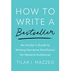 How to Write a Bestseller : An Insider’s Guide to Writing Narrative Nonfiction for General Audiences