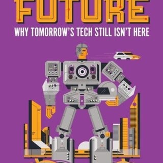 The Long History of the Future : Why Tomorrow's Technology Still Isn't Here