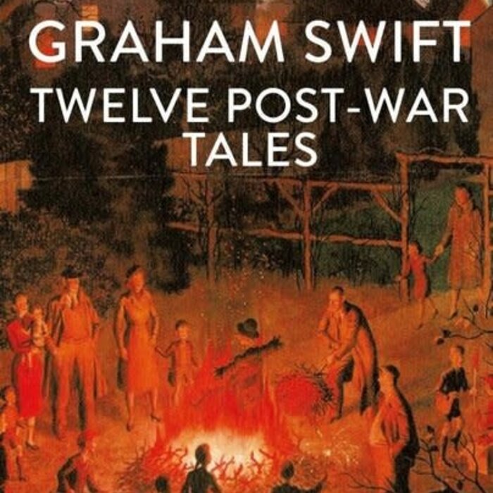 Graham Swift Twelve Post-War Tales
