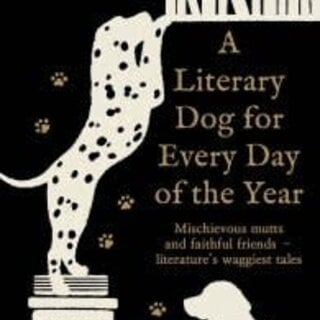 A Literary Dog for Every Day of the Year : Mischievous mutts and faithful friends – literature’s waggiest tales