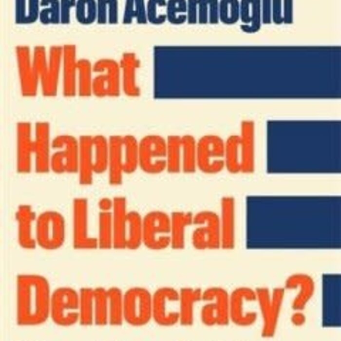 Daron Acemoglu What Happened to Liberal Democracy?