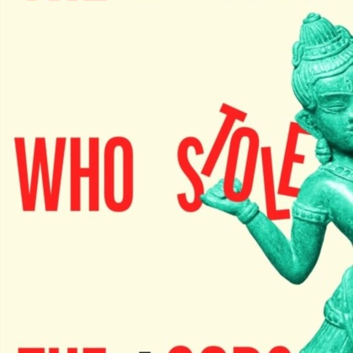 The Man Who Stole the Gods : A True Story of War, Obsession, and the World's Biggest Art Heist
