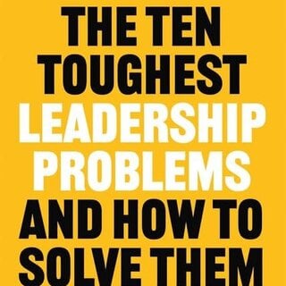 The Ten Toughest Leadership Problems : And How to Solve Them