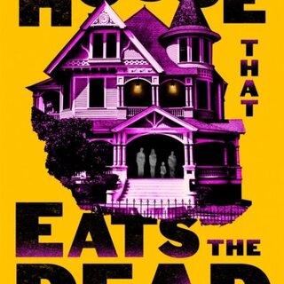 The House That Eats the Dead