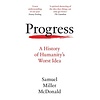 Progress : A History of Humanity’s Worst Idea