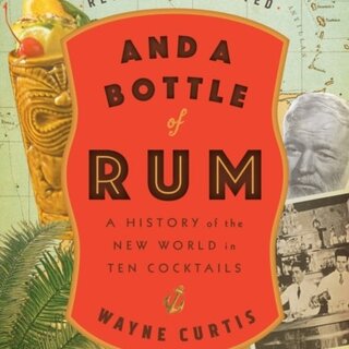 And a Bottle of Rum : A History of the New World in Ten Cocktails