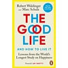 The Good Life: Lessons from the World's Longest Study on Happiness