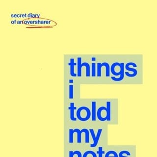 Things I Told My Notes App : Secret Diary of an Oversharer