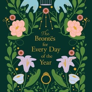 The Brontes for Every Day of the Year : 365 Reflections on Love, Life and Literature