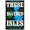 These Divided Isles : Britain and Ireland, Past and Future