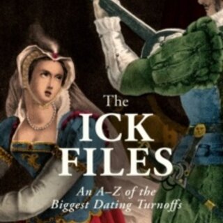 The Ick Files : An A–Z of the Biggest Dating Turnoffs