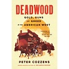 Deadwood : Gold, Guns and Greed in the American West