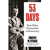 53 Days : How Hitler Dismantled a Democracy