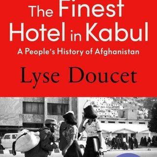 The Finest Hotel in Kabul : A People’s History of Afghanistan