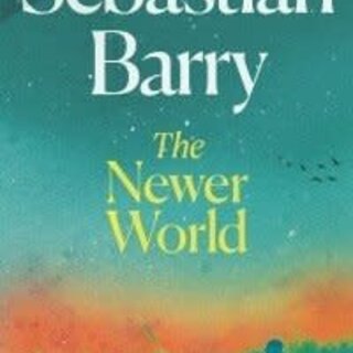 Sebastian Barry Newer World