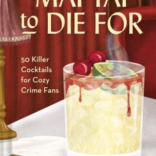Mai Tai to Die for : 50 Killer Cocktails for Cozy Crime Fans