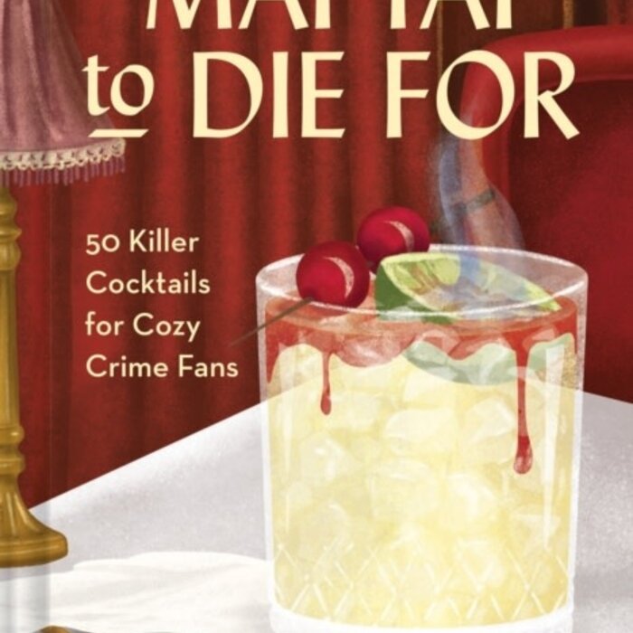 Mai Tai to Die for : 50 Killer Cocktails for Cozy Crime Fans