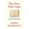 The New Dark Ages : The End of Reading and the Dawn of a Post-Literate Society