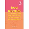 Food Freedom : How to find peace from food anxiety, and reclaim your body confidence