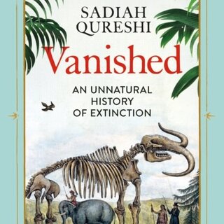 Vanished : An Unnatural History of Extinction