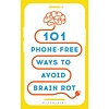 101 Phone-Free Ways to Avoid Brain Rot