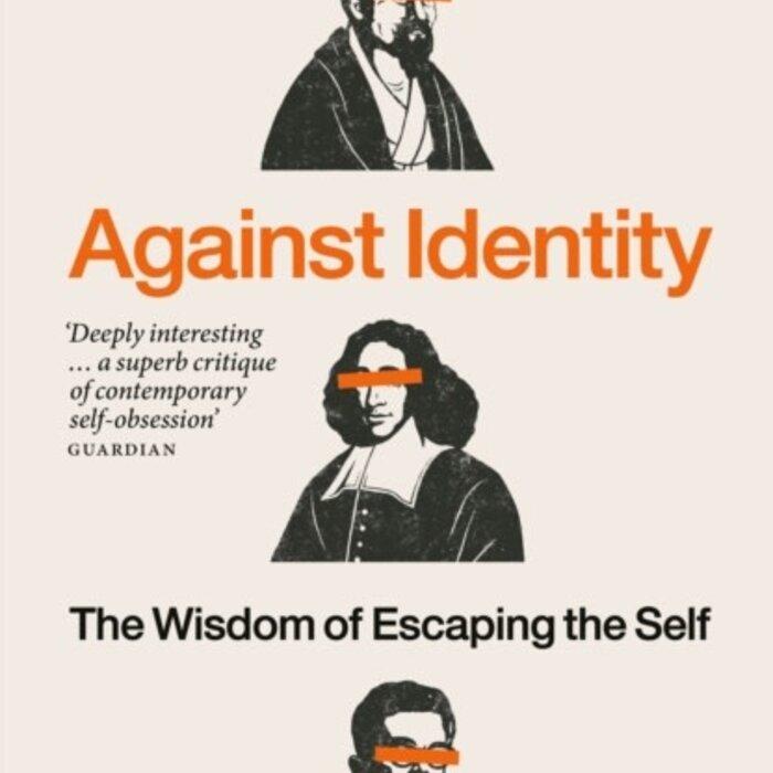 Against Identity : The Wisdom of Escaping the Self