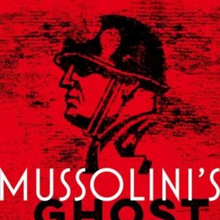 Mussolini's Ghost : The Afterlife of a Dictator