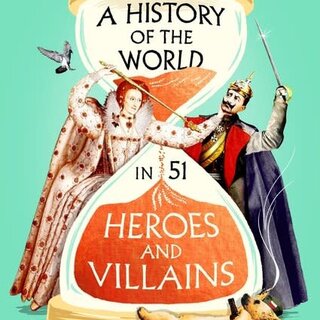 Tom Holland A History of the World in 51 Heroes and Villains
