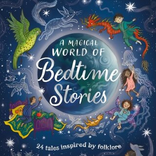 A Magical World of Bedtime Stories : 24 Tales Inspired by Folklore