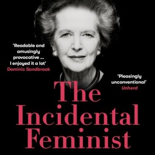 The Incidental Feminist : Friend, foe, femme fatale? The truth about Thatcher