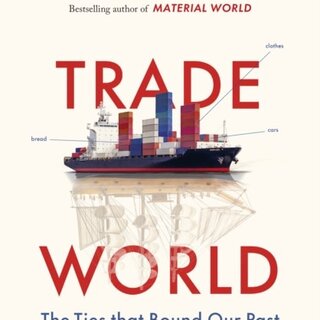 Trade World: The Ties That Bound Our Past and Could Unravel Our Future