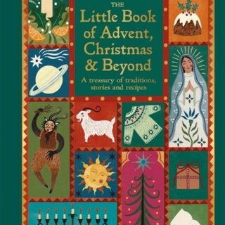 The Little Book of Advent, Christmas & Beyond: A treasury of traditions, stories and recipes