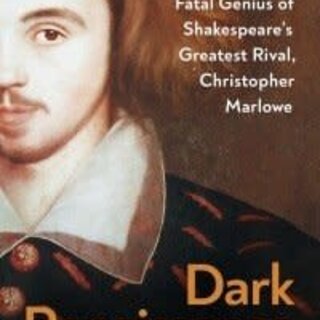 Dark Renaissance : The Dangerous Times and Fatal Genius of Shakespeare’s Greatest Rival, Christopher Marlowe