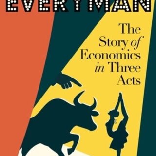 Everyman : The Story of Economics in Three Acts