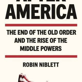 After America : The End of the Old Order and the Rise of the Middle Powers