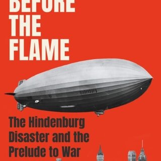 Shadow Before the Flame : The Hindenburg Disaster and the Prelude to War