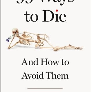 99 Ways to Die : And how to avoid them