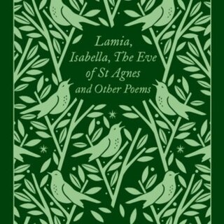 Lamia, Isabella, The Eve of St Agnes and Other Poems