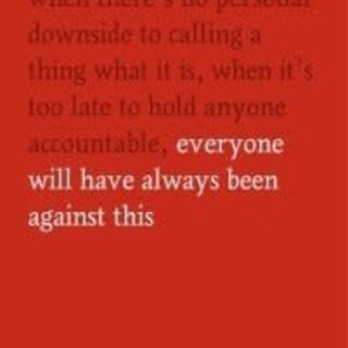One Day, Everyone Will Have Always Been Against This
