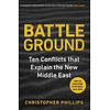 Battleground : 10 Conflicts that Explain the New Middle East