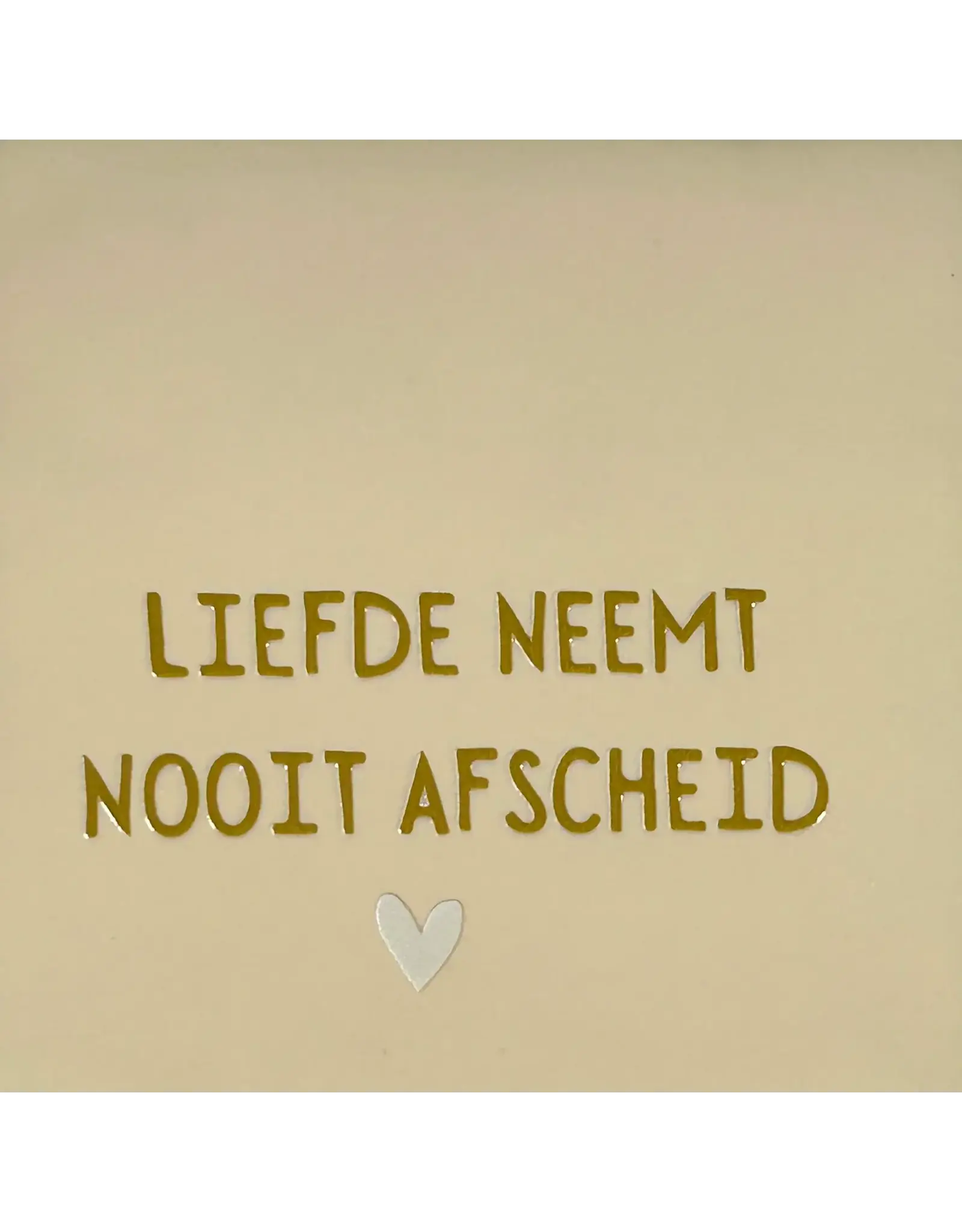 Yett Tegeltje - Liefde neemt nooit afscheid, Crème/Goud - 10x10