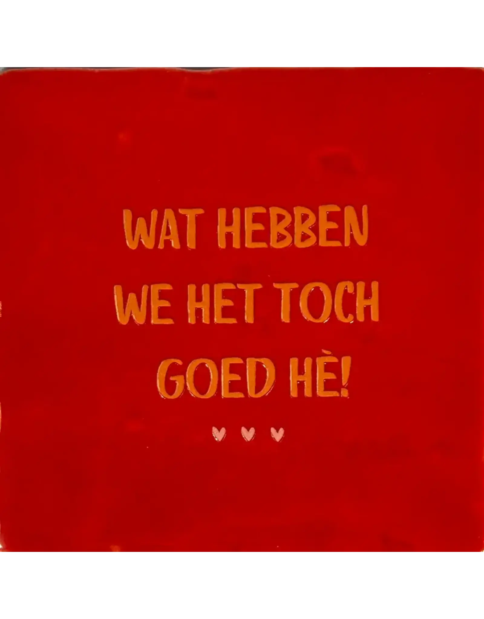 Yett Tegeltje - Wat hebben we het goed, Rood/Oranje - 10x10