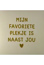 Yett Tegeltje - Mijn favoriete plekje is naast jou, Creme/Goud - 10x10