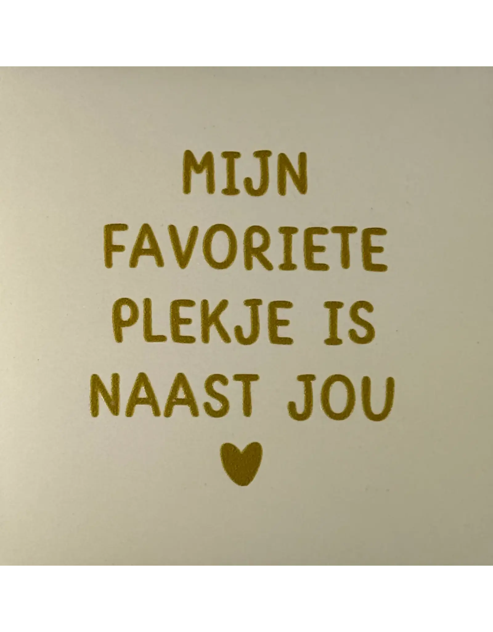 Yett Tegeltje - Mijn favoriete plekje is naast jou, Creme/Goud - 10x10