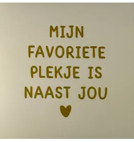 Yett Tegeltje - Mijn favoriete plekje is naast jou, Creme/Goud - 10x10