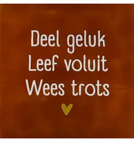 Yett Tegeltje - Deel geluk leef voluit wees trots, Terra/Créme - 10x10