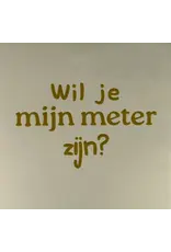 Yett Tegeltje - Wil je mijn meter zijn?, Créme/Goud - 10x10