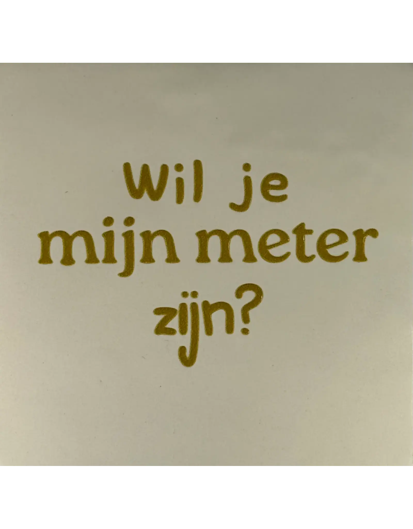 Yett Tegeltje - Wil je mijn meter zijn?, Créme/Goud - 10x10