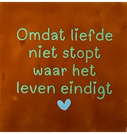 Yett Tegeltje - Omdat liefde niet stopt waar het leven eindigt, Terra/Mint - 10x10