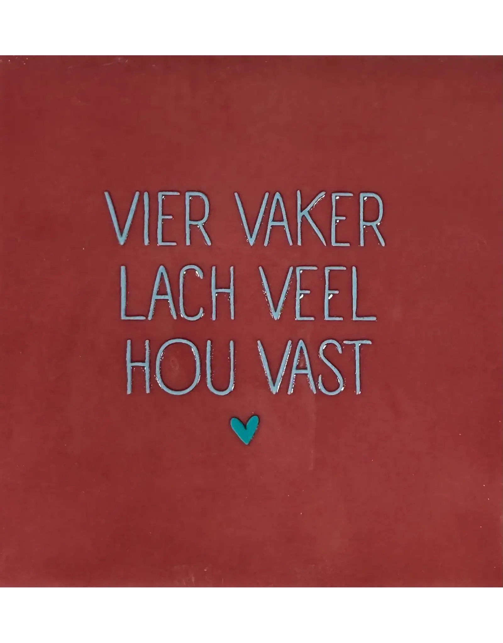 Yett Tegeltje - Vier vaker lach veel hou vast - 10x10